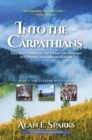 Into the Carpathians: A Journey Through the Heart and History  of Central and Eastern Europe (Part 1 : The Eastern Mountains) - eBook