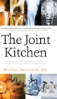 The Joint Kitchen : A Handbook for Orthopaedic Inventors and Fraidy Cats Facing a Knee or Hip Replacement - Book