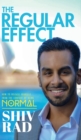 The Regular Effect : How to Release Yourself from the Comfort of Being Normal - Book