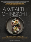 A Wealth of Insight : The World's Best Chefs on Creativity, Leadership and Perfection - Book