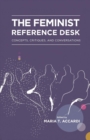 The Feminist Reference Desk : Concepts, Critiques, and Conversations - Book