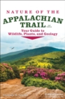 Nature of the Appalachian Trail : Your Guide to Wildlife, Plants, and Geology - Book