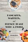 Pancakes, Waffles and French Toast With a Twist - Book