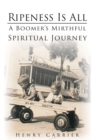 Ripeness is All : A Boomer's Mirthful Spiritual Journey - eBook