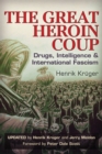 The Great Heroin Coup : Drugs, Intelligence & International Fascism - Book