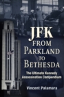 JFK: From Parkland to Bethesda : The Ultimate Kennedy Assassination Compendium - Book