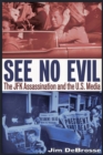 See No Evil : The JFK Assassination and the U.S. Media - Book