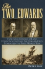 The Two Edwards : How King Edward VII and Foreign Secretary Sir Edward Grey Fomented the First World War - eBook