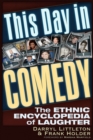This Day In Comedy : The Ethnic Encyclopedia of Laughter - Book