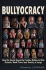 Bullyocracy : How the Social Hierarchy Enables Bullies to Rule Schools, Work Places, and Society at Large - Book