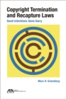 Copyright Termination and Recapture Laws : Good Intentions Gone Awry - Book