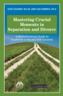 Mastering Crucial Moments in Separation and Divorce : A Multidisciplinary Guide to Excellence in Practice and Outcome - eBook