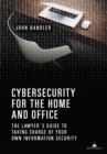Cybersecurity for the Home and Office : The Lawyer's Guide to Taking Charge of Your Own Information Security - eBook