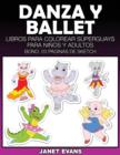 Danza y Ballet : Libros Para Colorear Superguays Para Ninos y Adultos (Bono: 20 Paginas de Sketch) - Book