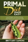 Primal Diet Made Easy : Lose Weight, Get More Energy and Improve Your Overall Health - Book