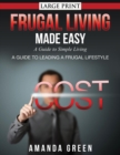 Frugal Living Made Easy : A Guide to Simple Living (Large Print): A Guide to Leading a Frugal Lifestyle - Book