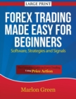 Forex Trading Made Easy for Beginners : Software, Strategies and Signals (Large Print): The Complete Guide on Forex Trading Using Price Action - Book