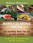 Homesteading Ideas for Growing What You Eat in Your Garden : No Bs Guide on Homesteading and Self Sufficiency - Book