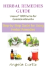 Herbal Remedies Guide : Uses of 100 Herbs for Common Ailments: Step-By-Step Guide for Using Herbal Remedies - Book