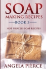 Soap Making Recipes Book 3 : Hot Process Soap Recipes - Book