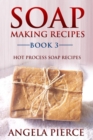 Soap Making Recipes Book 3 : Hot Process Soap Recipes - eBook