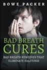 Bad Breath Cures : Bad Breath Remedies That Eliminate Halitosis - Book