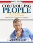 Controlling People : How to Control Others and Don't Get Controlled (Large Print): Make Your Life Happier Learn How to Handle Controlling P - Book