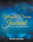 Ultimate Dream Journal : A Place to Release Your Dreams - Book