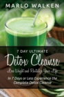 7 Day Ultimate Detox Cleanse : Lose Weight and Revitalize Your Life: In 7 Days or Less Experience the Complete Detox Cleanse - Book