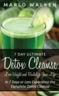 7 Day Ultimate Detox Cleanse: Lose Weight and Revitalize Your Life : In 7 Days or Less Experience the Complete Detox Cleanse - eBook