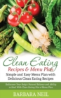 Clean Eating Recipes & Menu Plan : Simple and Easy Menu Plan with Delicious Clean Eating Recipes: Rediscover Your Body's Natural Balance and Ability to - Book