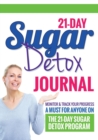 21-Day Sugar Detox Journal : Monitor & Track Your Progress - A Must Have for Anyone Who Is on the 21-Day Sugar Detox Program - Book