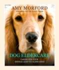 Dog Eldercare: Caring for Your Middle Aged to Older Dog : Dog Care for the Older Canine - eBook