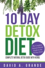 10 Day Detox Diet : Complete Natural Detox Guide with Herbs: The Complete Natural Herbal Guide to the 10 Day Detox - Book