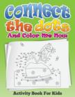 Connect the Dots and Color Me Now (Activity Book for Kids) - Book