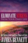 Eliminate Stress from Your Daily Life : Be Stress Free and Get More of Life - Book
