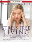 Stress Free Living : How to Relax and Reduce Stress Easily (Large): A Simple Step by Step Guide to Use Stress Relief Techniques - Book
