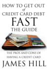 How to Get Out of Credit Card Debt Fast - The Guide : The Pros and Cons of Having a Credit Card - Book