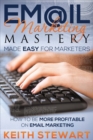 Email Marketing Mastery Made Easy for Marketers - Book