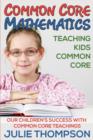 Common Core Mathematics : Teaching Kids Common Core: Our Children's Success with Common Core Teachings - Book