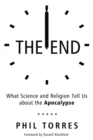 The End : What Science and Religion Tell Us about the Apocalypse - Book