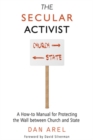 The Secular Activist : A How-to Manual for Protecting the Wall between Church and State - Book
