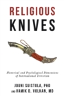 Religious Knives : Historical and Psychological Dimensions of International Terrorism - Book