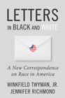 Letters in Black and White : A New Correspondence on Race in America - Book
