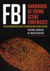 FBI Handbook of Crime Scene Forensics : The Authoritative Guide to Navigating Crime Scenes - eBook