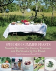 Swedish Summer Feasts : Favorite Recipes for Picnics, Brunches, and Barbecues by the Beach - eBook