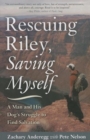 Rescuing Riley, Saving Myself : A Man and His Dog's Struggle to Find Salvation - Book