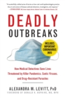 Deadly Outbreaks : How Medical Detectives Save Lives Threatened by Killer Pandemics, Exotic Viruses, and Drug-Resistant Parasites - Book