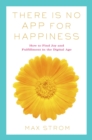 There Is No App for Happiness : Finding Joy and Meaning in the Digital Age with Mindfulness, Breathwork, and Yoga - Book