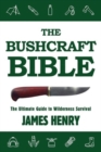 The Bushcraft Bible : The Ultimate Guide to Wilderness Survival - Book